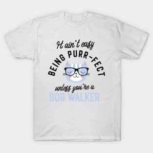 Dog Walker Cat Gifts for Cat Lovers - It ain't easy being Purr Fect T-Shirt